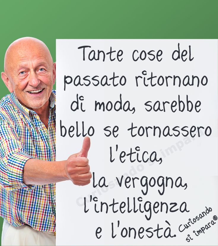 Tante cose del passato ritornano di moda, sarebbe bello se tornassero l’etica, la vergogna, l’intelligenza e l’onestà.