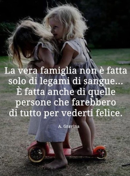 La vera famiglia è fatta di quelle persone che farebbero di tutto per vederti felice