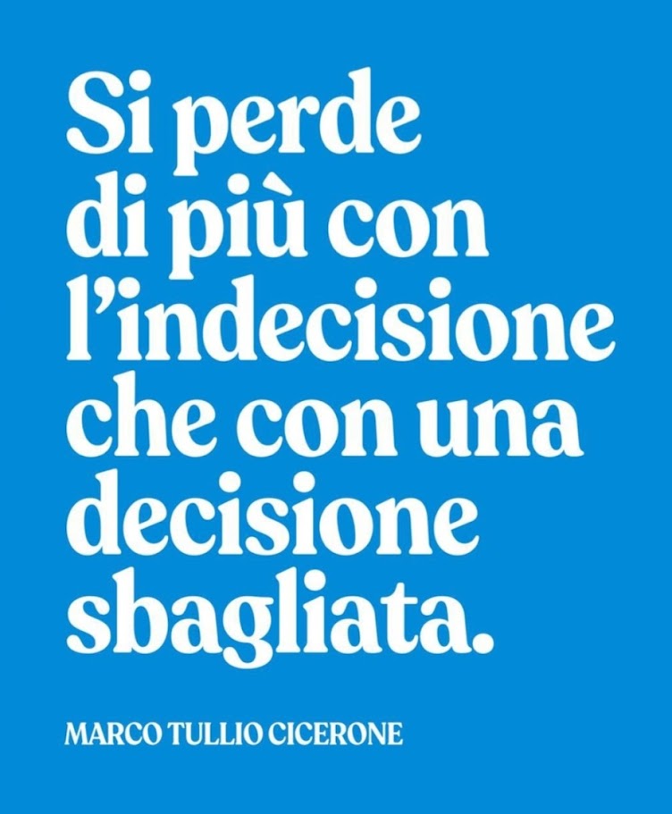 Si perde di più con l’indecisione che con una decisione sbagliata