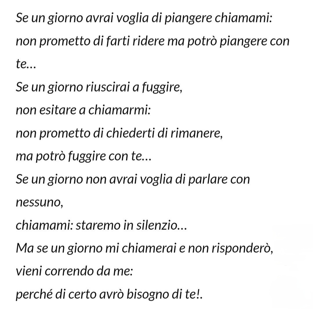 Se un giorno avrai voglia di piangere chiamami: non prometto di farti ridere ma potrò piangere con te…