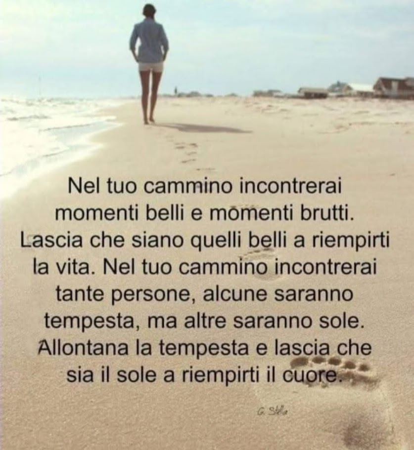 Nel tuo cammino incontrerai momenti belli e momenti brutti.