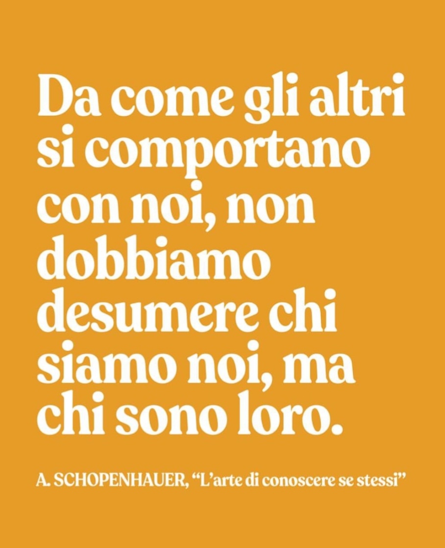 Da come gli altri si comportano con noi, non dobbiamo desumere chi siamo noi, ma chi sono loro.